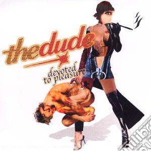 Dude, The - Devoted To Pleasure cd musicale di Dude, The