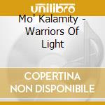 Mo' Kalamity - Warriors Of Light cd