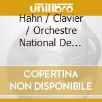 Hahn / Clavier / Orchestre National De Lorraine - Ouvres Concertantes 1 cd musicale di Hahn / Clavier / Orchestre National De Lorraine