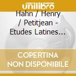 Hahn / Henry / Petitjean - Etudes Latines Melodies 2 cd