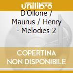 D'Ollone / Maurus / Henry - Melodies 2 cd