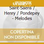 Saint-Saens / Henry / Pondepey - Melodies cd