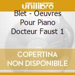 Blet - Oeuvres Pour Piano Docteur Faust 1 cd musicale di Blet