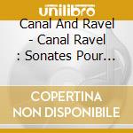 Canal And Ravel - Canal Ravel : Sonates Pour Violon cd musicale di Canal And Ravel