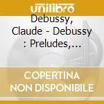 Debussy, Claude - Debussy : Preludes, Livre 1 And Pas cd musicale di Debussy, Claude