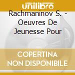 Rachmaninov S. - Oeuvres De Jeunesse Pour cd