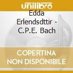 Edda Erlendsdttir - C.P.E. Bach cd musicale di Edda Erlendsdttir