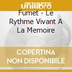 Fumet - Le Rythme Vivant A La Memoire cd musicale di Fumet