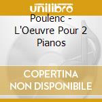 Poulenc - L'Oeuvre Pour 2 Pianos cd