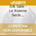 Erik Satie - Le Xviieme Siecle Francais cd musicale di Erik Satie