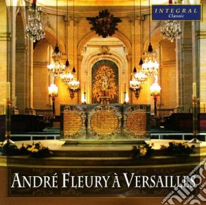 Andre' Fleury  A Versailles: Fleury / Tournemire / Vierne / Durufle' / Escaich cd musicale di Andre Fleury Charles Tournemir