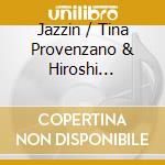 Jazzin / Tina Provenzano & Hiroshi Murayama Trio cd musicale