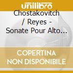 Chostakovitch / Reyes - Sonate Pour Alto Et Pno Op 4