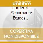 Larderet - Schumann: Etudes Symphoniques cd musicale di Larderet