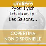 Pyotr Ilyich Tchaikovsky - Les Saisons Petites Pices cd