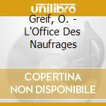 Greif, O. - L'Office Des Naufrages cd