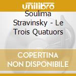 Soulima Stravinsky - Le Trois Quatuors cd