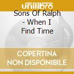 Sons Of Ralph - When I Find Time cd