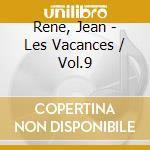 Rene, Jean - Les Vacances / Vol.9 cd