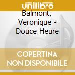Balmont, Veronique - Douce Heure cd