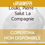 Louki, Pierre - Salut La Compagnie cd musicale di Louki, Pierre