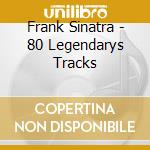 Frank Sinatra - 80 Legendarys Tracks cd musicale di Frank Sinatra