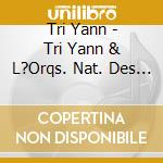 Tri Yann - Tri Yann & L?Orqs. Nat. Des Pays De Loire cd musicale di Tri Yann