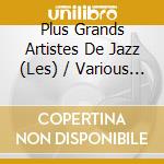 Plus Grands Artistes De Jazz (Les) / Various (4 Cd) cd