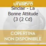 Sinclair - La Bonne Attitude (3 (2 Cd)