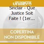 Sinclair - Que Justice Soit Faite ! (1er Album (2 Cd) cd musicale di Sinclair