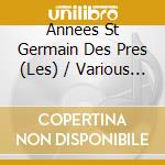 Annees St Germain Des Pres (Les) / Various (4 Cd) cd musicale di V/A