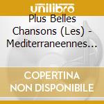 Plus Belles Chansons (Les) - Mediterraneennes (4 Cd) cd