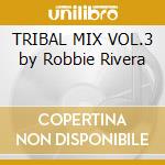 TRIBAL MIX VOL.3 by Robbie Rivera cd