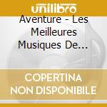 Aventure - Les Meilleures Musiques De Films (Cd+Dvd) cd