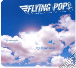 Flying Pop'S - Fly To Me Now (Digipack) cd musicale di Pop's Flying