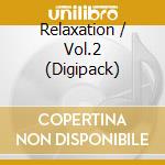 Relaxation / Vol.2 (Digipack) cd musicale di Compilation