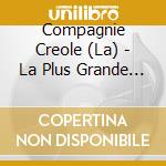 Compagnie Creole (La) - La Plus Grande Fiesta Creole cd musicale di Compagnie Creole, La