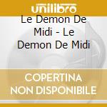 Le Demon De Midi - Le Demon De Midi cd