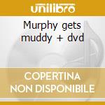 Murphy gets muddy + dvd cd musicale di Elliott Murphy