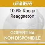 100% Ragga Reaggaeton cd