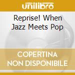 Reprise! When Jazz Meets Pop cd