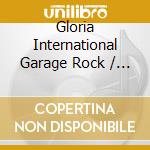 Gloria International Garage Rock / Various cd