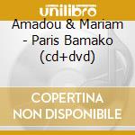 Amadou & Mariam - Paris Bamako (cd+dvd) cd musicale di Amadou & Mariam