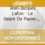 Jean-Jacques Lafon - Le Geant De Papier. Ses Plus Grands Succes cd