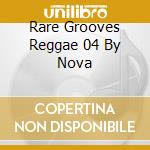 Rare Grooves Reggae 04 By Nova cd