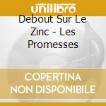 Debout Sur Le Zinc - Les Promesses cd