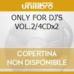 ONLY FOR DJ'S VOL.2/4CDx2 cd