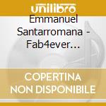 Emmanuel Santarromana - Fab4ever (digipack)