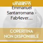Emmanuel Santarromana - Fab4ever (digipack) cd