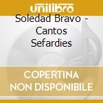Soledad Bravo - Cantos Sefardies cd musicale di Soledad Bravo